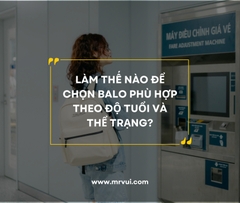Làm thế nào để chọn balo phù hợp theo độ tuổi và thể trạng?
