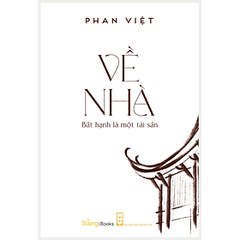 Về Nhà - Bất hạnh là một tài sản - Phan Việt - Bản mới 2024