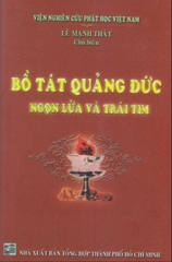 Bồ Tát Quảng Đức Ngọn Lửa Và Trái Tim - Lê Mạnh Thát Chủ Biên