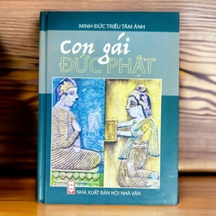 CON GÁI ĐỨC PHẬT - Minh Đức Triều Tâm Ảnh (Bìa cứng, bản mới)