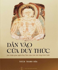 DẪN VÀO CỬA DUY THỨC - Giới Thiệu Giáo Nghĩa Duy Thức Dựa Trên Nền Tảng Kinh Luận - Thích Thanh Hòa