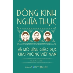 Sách mới - Đông Kinh Nghĩa Thục và Mô hình Giáo dục Khai phóng Việt Nam - Nhân kỷ niệm 100 năm ngày mất Phan Châu Trinh