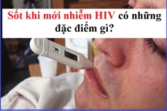 Dấu hiệu sốt khi mới nhiễm HIV như thế nào?