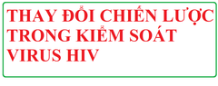 THAY ĐỔI TRONG CHIẾN LƯỢC KIỂM SOÁT VIRUS HIV