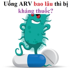 Uống ARV bao lâu thì bị kháng thuốc?