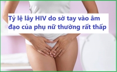 Sờ tay vào âm đạo tỷ lệ lây HIV bao nhiêu phần trăm?