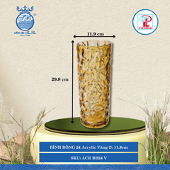 BÌNH BÔNG 24 Acrylic Vàng Ø: 11.9cm Cao: 29.8cm Fataco Nhựa ACR BB24 V