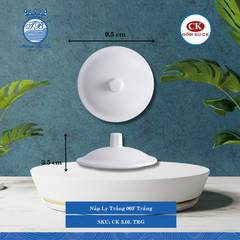 Nắp Ly Trắng Trắng 000F Ø: 9.5cm Cao: 3.5cm CK Sứ CK 3.0L TRG