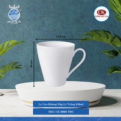 Ly Cao Không Nắp Trắng TRG 315ml Dài: 11.5cm Rộng: 9cm Cao: 10cm CK Sứ CK M085 TRG