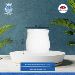 Hủ Tăm Trắng 000F Ø: 4.2cm Cao: 4.5cm CK Sứ CK TA198 TRG