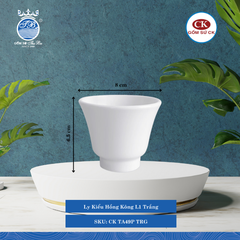 Ly Kiểu Hồng Kông Trắng TRG Ø: 8cm 130ml Cao: 6.5cm CK Sứ CK TA49P TRG