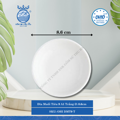 Đĩa Muối Tiêu 9 A1 Trắng Ø: 8.6cm 200 Cái/Thùng Ohio Sứ OHI DMT9 T
