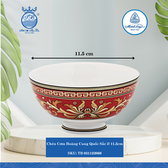 Chén Cơm Hoàng Cung Quốc Sắc Ø: 11.5cm Cao: 6cm ML I Sứ Rice Bowl TB 031122068
