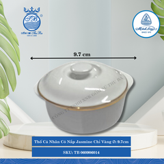 Thố Cá Nhân Có Nắp Jasmine Chỉ Vàng Ø: 9.7cm ML I Sứ TB 060906014