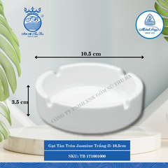 Gạt Tàn Tròn Jasmine Trắng Ø: 10.5cm Cao: 3.5cm ML I Sứ Round Ashtray TB 171001000