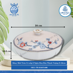 Khay Mứt Tròn Có nắp Misc Assortment Hoa Đào Thịnh Vượng Ø: 24cm Cao: 13.5cm ML I Sứ TB 212471496
