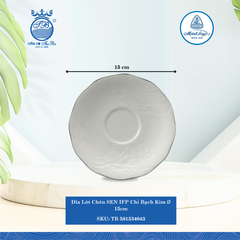 Dĩa Lót Chén Sen Chỉ Bạch Kim Ø: 15cm Cao: 2cm ML I Sứ Soup Saucer TB 581534043