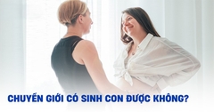 Nam Chuyển Giới Nữ Có Sinh Con Được Không? Giới Hạn Hiện Tại Và Hy Vọng Tương Lai