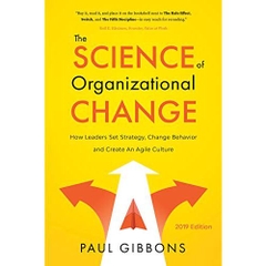 The Science of Organizational Change: How Leaders Set Strategy, Change Behavior, and Create an Agile Culture (Leading Change in the Digital Age Book 1)