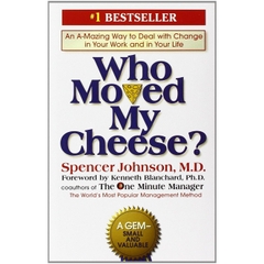 Who Moved My Cheese?: An Amazing Way to Deal with Change in Your Work and in Your Life