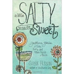 A Little Salty to Cut the Sweet: Southern Stories of Faith, Family, and Fifteen Pounds of Bacon