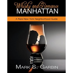 Whisky and Romance Manhattan - A Rare Neighborhood Guide to New York Bars & Restaurants: Thirty-Two Fantastic Whisky Palaces to Gaze, Cuddle and Drink Includes the Sexiest Bar In Manhattan