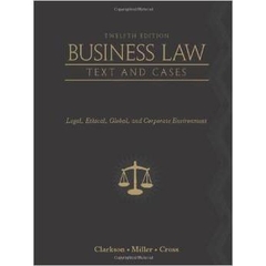 Business Law: Text and Cases: Legal, Ethical, Global, and Corporate Environment