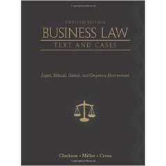Business Law: Text and Cases: Legal, Ethical, Global, and Corporate Environment