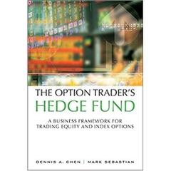 The Option Trader's Hedge Fund: A Business Framework for Trading Equity and Index Options