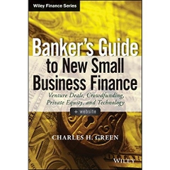 Banker's Guide to New Small Business Finance: Venture Deals, Crowdfunding, Private Equity, and Technology