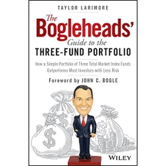 The Bogleheads' Guide to the Three-Fund Portfolio: How a Simple Portfolio of Three Total Market Index Funds Outperforms Most Investors with Less Risk