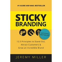 Sticky Branding: 12.5 Principles to Stand Out, Attract Customers, and Grow an Incredible Brand