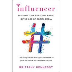 Influencer: Building Your Personal Brand in the Age of Social Media