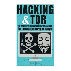 Hacking & Tor: The Complete Beginners Guide To Hacking, Tor, & Accessing The Deep Web & Dark Web (Hacking, How to Hack, Penetration Testing, Computer ... Internet Privacy, Darknet, Bitcoin)