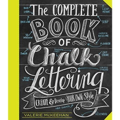 The Complete Book of Chalk Lettering: Create and Develop Your Own Style