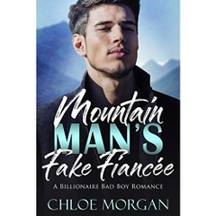 Mountain Man's Fake Fiancee: A Billionaire Bad Boy Romance