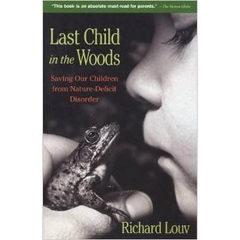 Last Child in the Woods: Saving Our Children from Nature-Deficit Disorder