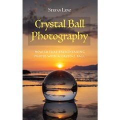 Crystal Ball Photography: How to take breathtaking photos with a crystal ball