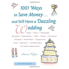 1001 Ways To Save Money . . . and Still Have a Dazzling Wedding