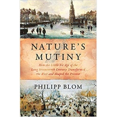 Nature's Mutiny: How the Little Ice Age of the Long Seventeenth Century Transformed the West and Shaped the Present