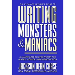 Writing Monsters and Maniacs: A Masterclass in Genre Fiction for Fantasy, Horror, and Science Fiction