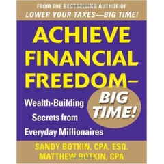 Achieve Financial Freedom - Big Time!: Wealth-Building Secrets from Everyday Millionaires