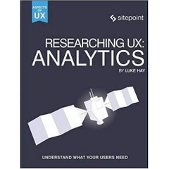 Researching UX: Analytics: Understanding Is the Heart of Great UX (Aspects of Ux)