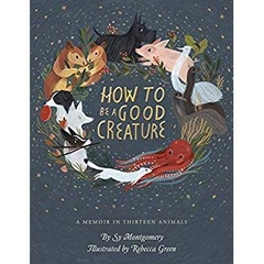 How to Be a Good Creature: A Memoir in Thirteen Animals