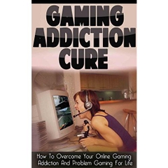 Online Computer Video Gaming Addiction Treatment: Treatment to Overcoming Your Online Computer Video Gaming Addiction And Internet Gaming Addiction For ... Game Addiction, Internet Addiction Help)