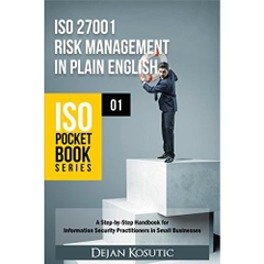 ISO 27001 Risk Management in Plain English: A Step-by-Step Handbook for Information Security Practitioners in Small Businesses