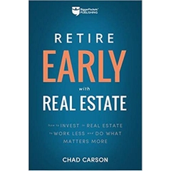 Retire Early With Real Estate: How Smart Investing Can Help You Escape the 9-5 Grind and Do More of What Matters
