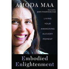 Embodied Enlightenment: Living Your Awakening in Every Moment