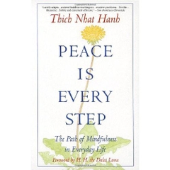 Peace Is Every Step: The Path of Mindfulness in Everyday Life