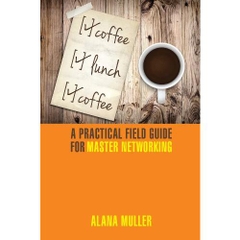 Coffee Lunch Coffee: A Practical Field Guide for Master Networking